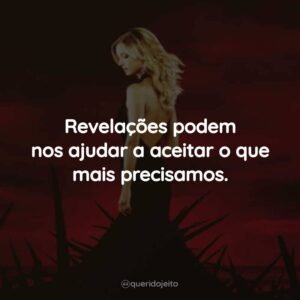 Revelações podem nos ajudar a aceitar o que mais precisamos.