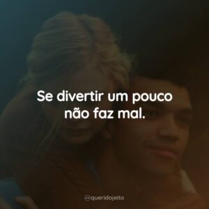 Se divertir um pouco não faz mal.