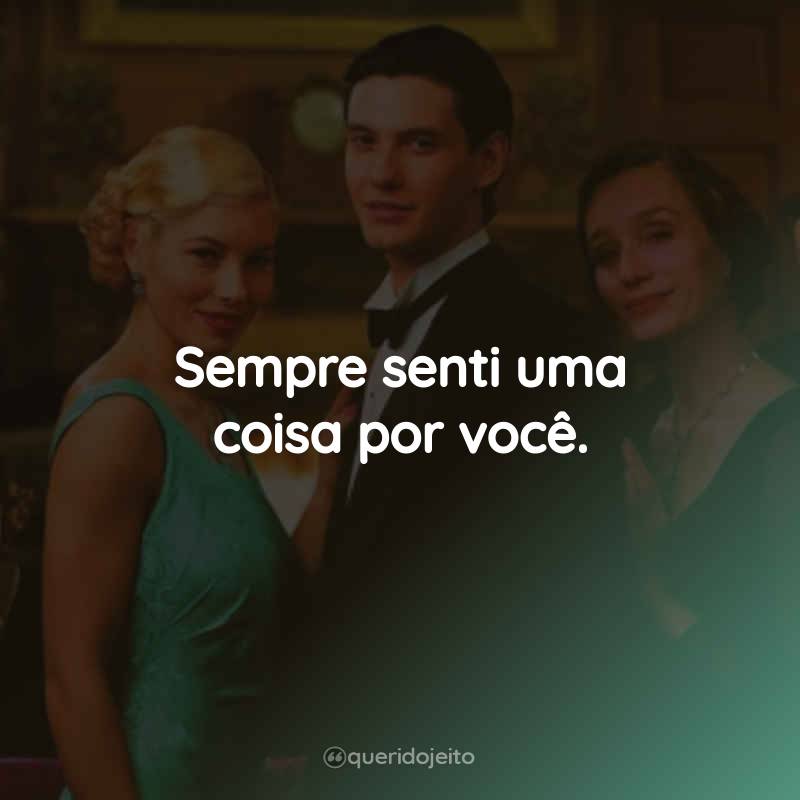 Frases do Filme Bons Costumes: Sempre senti uma coisa por você.