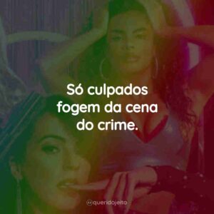 Só culpados fogem da cena do crime.