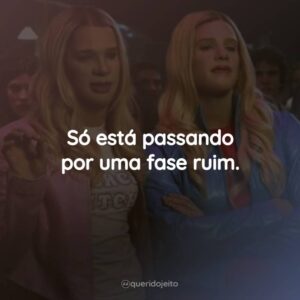 Só está passando por uma fase ruim.