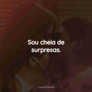 Sou cheia de surpresas.