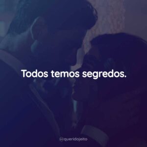 Todos temos segredos.