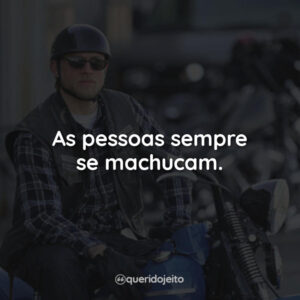 As pessoas sempre se machucam.