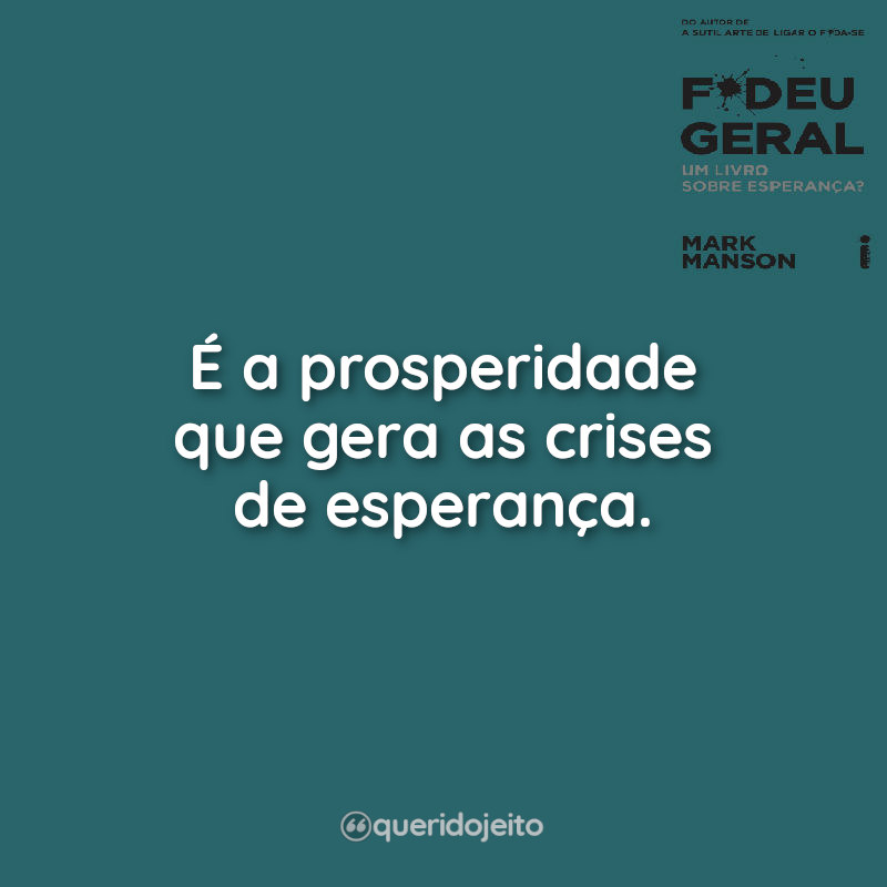 É a prosperidade que gera as crises de esperança.