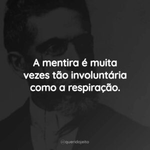 A mentira é muita vezes tão involuntária como a respiração.