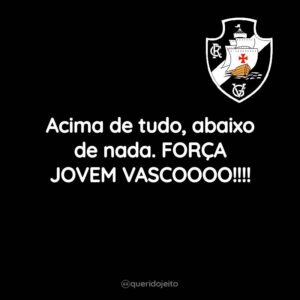 Acima de tudo, abaixo de nada. FORÇA JOVEM VASCOOOO!!!!