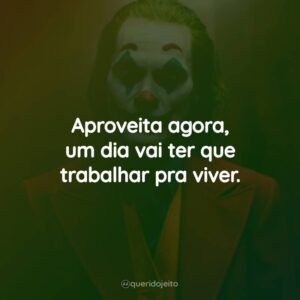 Aproveita agora, um dia vai ter que trabalhar pra viver.