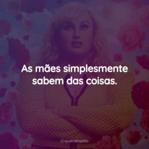 As mães simplesmente sabem das coisas.