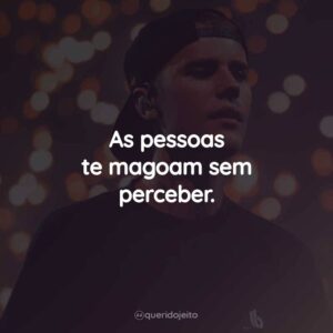 As pessoas te magoam sem perceber.