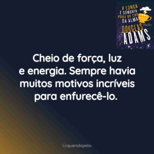 Cheio de força, luz e energia. Sempre havia muitos motivos incríveis para enfurecê-lo.