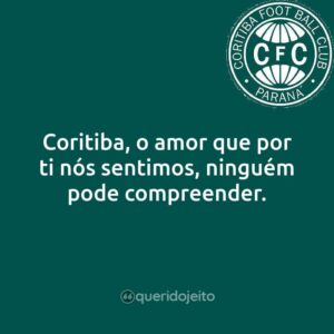 Coritiba, o amor que por ti nós sentimos, ninguém pode compreender.