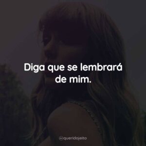 Diga que se lembrará de mim.