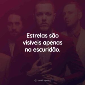 Estrelas são visíveis apenas na escuridão.