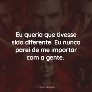 Eu queria que tivesse sido diferente. Eu nunca parei de me importar com a gente.