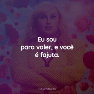 Eu sou para valer, e você é fajuta.