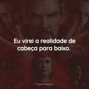 Eu virei a realidade de cabeça para baixo.