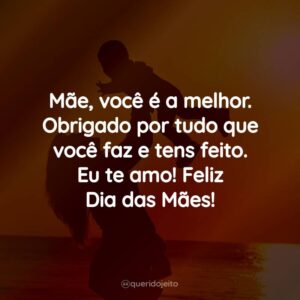 Mãe, você é a melhor. Obrigado por tudo que você faz e tens feito. Eu te amo! Feliz Dia das Mães!
