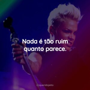 Nada é tão ruim quanto parece.