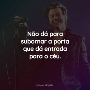 Não dá para subornar a porta que dá entrada para o céu.