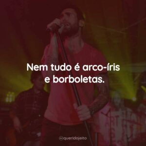 Nem tudo é arco-íris e borboletas.