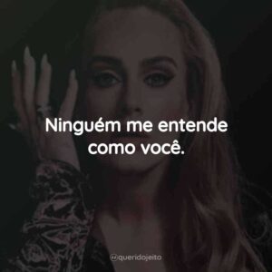 Ninguém me entende como você.