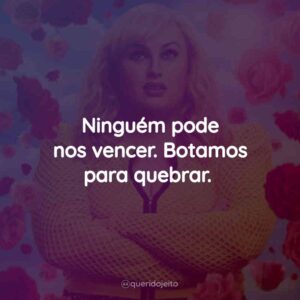 Ninguém pode nos vencer. Botamos para quebrar.
