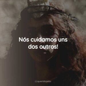 Nós cuidamos uns dos outros!