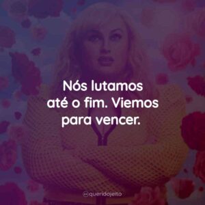 Nós lutamos até o fim. Viemos para vencer.