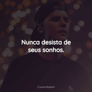 Nunca desista de seus sonhos.