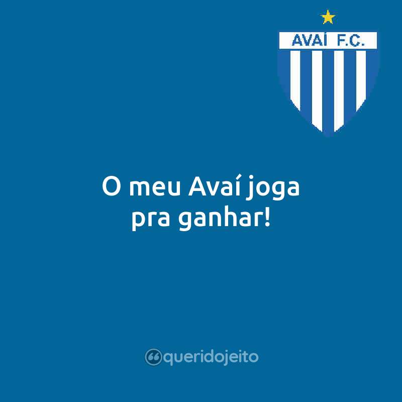Frases do Avaí Futebol Clube: O meu Avaí joga pra ganhar!