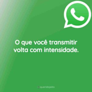 O que você transmitir volta com intensidade.