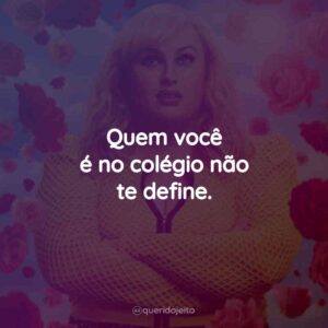 Quem você é no colégio não te define.