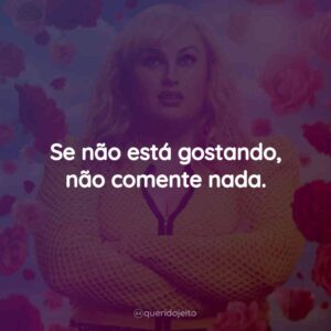 Se não está gostando, não comente nada.
