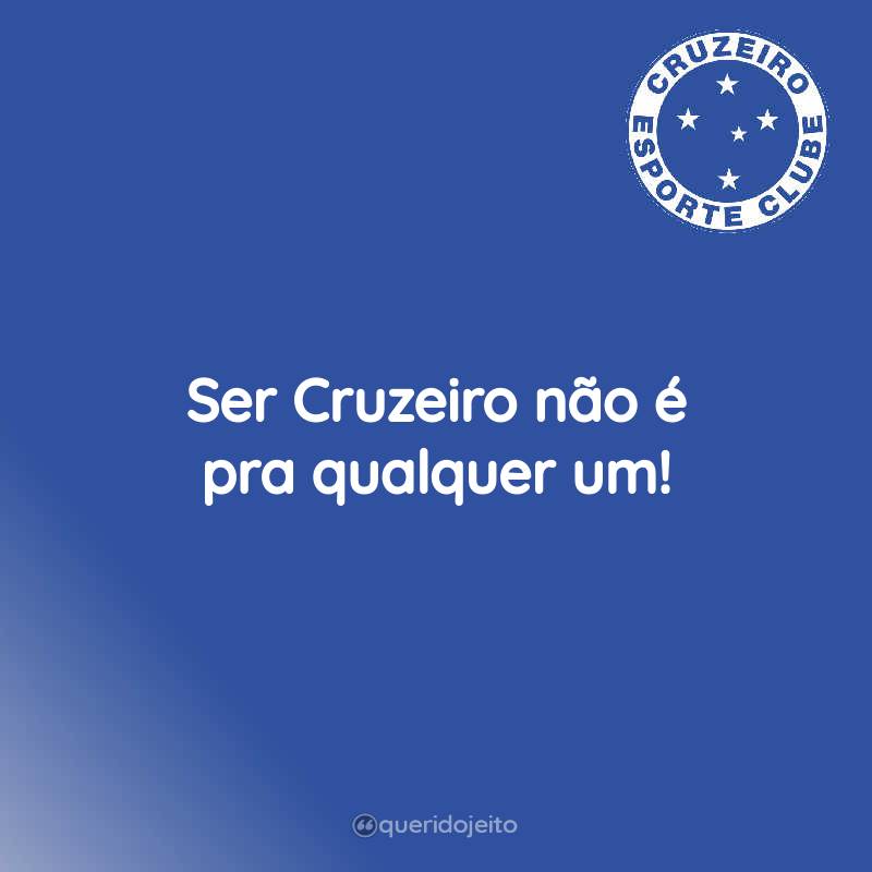 Ser Cruzeiro não é pra qualquer um!