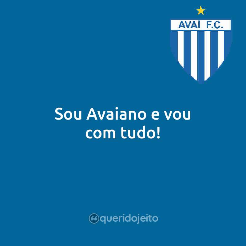 Frases do Avaí Futebol Clube: Sou Avaiano e vou com tudo!
