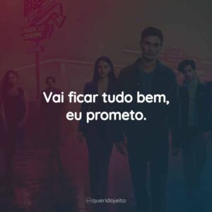Vai ficar tudo bem, eu prometo.