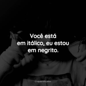 Você está em itálico, eu estou em negrito.