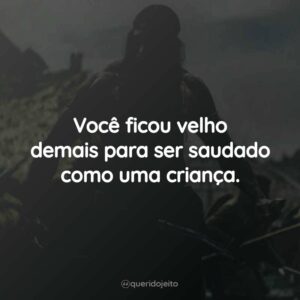 Você ficou velho demais para ser saudado como uma criança.