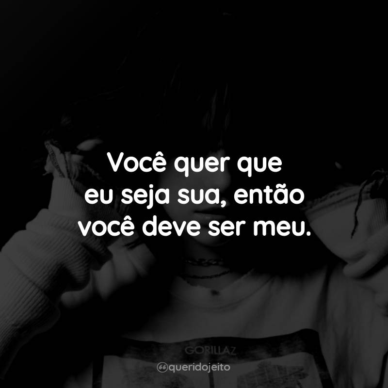 Frases da Billie Eilish: Você quer que eu seja sua, então você deve ser meu.