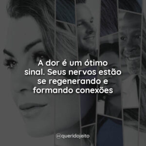 A dor é um ótimo sinal. Seus nervos estão se regenerando e formando conexões