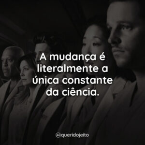 A mudança é literalmente a única constante da ciência.