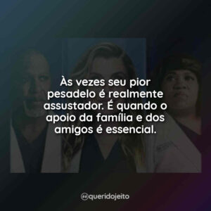 Às vezes seu pior pesadelo é realmente assustador. É quando o apoio da família e dos amigos é essencial.