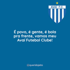 É povo, é gente, é bola pra frente, vamos meu Avaí Futebol Clube!