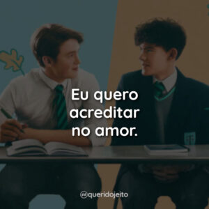 Eu quero acreditar no amor.