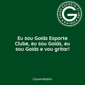 Eu sou Goiás Esporte Clube, eu sou Goiás, eu sou Goiás e vou gritar!