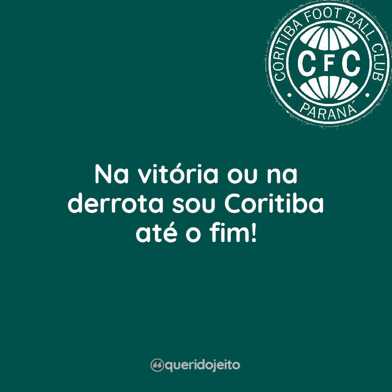 Na vitória ou na derrota sou Coritiba até o fim! Coritiba Frases