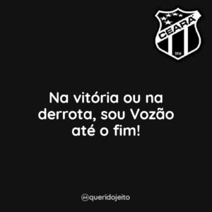 Na vitória ou na derrota, sou Vozão até o fim!