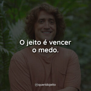 O jeito é vencer o medo.