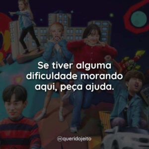 Se tiver alguma dificuldade morando aqui, peça ajuda.